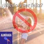 Tener miedo a ser feliz